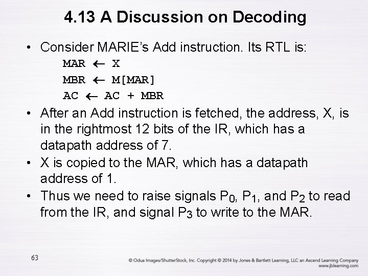 4. 13 A Discussion on Decoding • Consider MARIE’s Add instruction. Its RTL is: