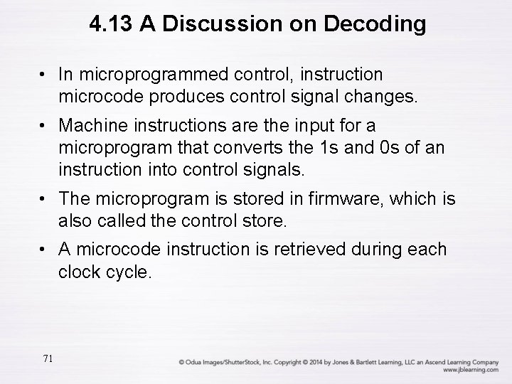4. 13 A Discussion on Decoding • In microprogrammed control, instruction microcode produces control