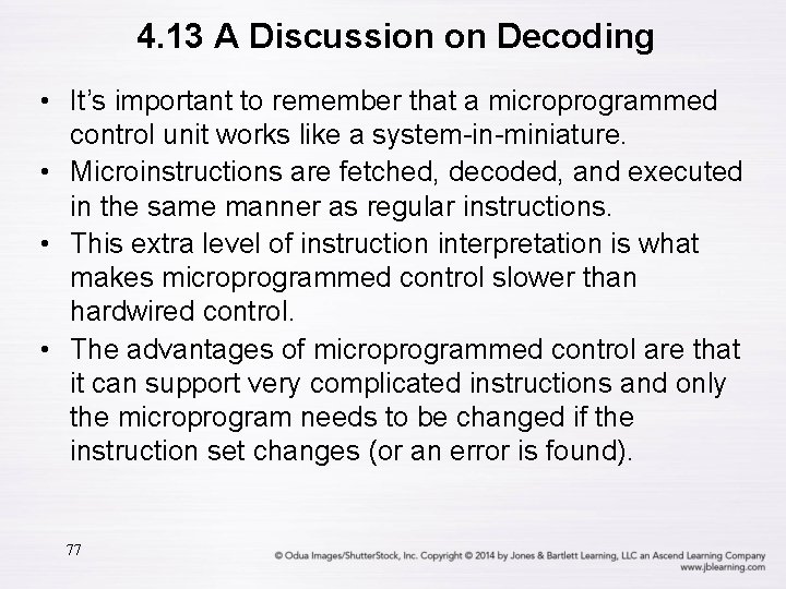 4. 13 A Discussion on Decoding • It’s important to remember that a microprogrammed