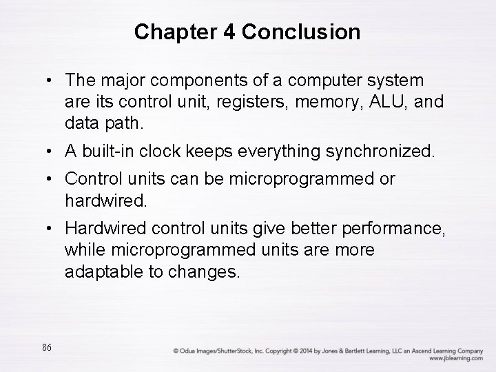 Chapter 4 Conclusion • The major components of a computer system are its control