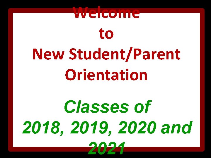 Welcome to New Student/Parent Orientation Classes of 2018, 2019, 2020 and 2021 