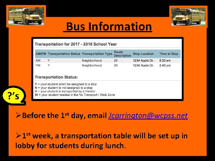 Bus Information ? ’s ØBefore the 1 st day, email Jcarrington@wcpss. net Ø 1