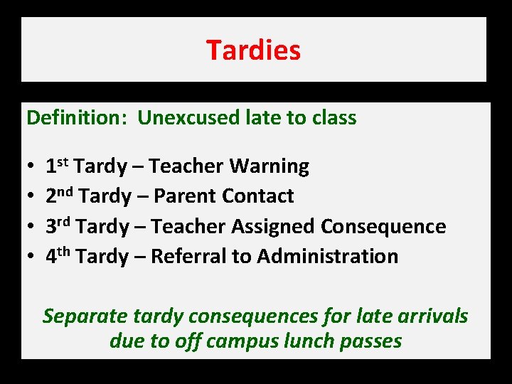 Tardies Definition: Unexcused late to class • • 1 st Tardy – Teacher Warning