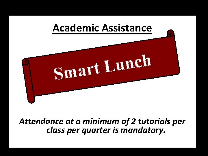 Academic Assistance h c n u L t r Sma Attendance at a minimum