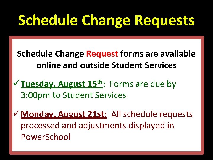 Schedule Change Requests Schedule Change Request forms are available online and outside Student Services