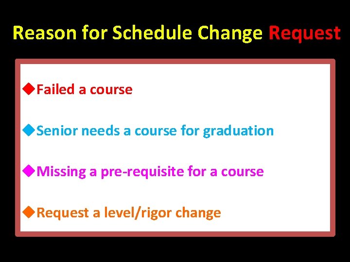 Reason for Schedule Change Request u. Failed a course u. Senior needs a course