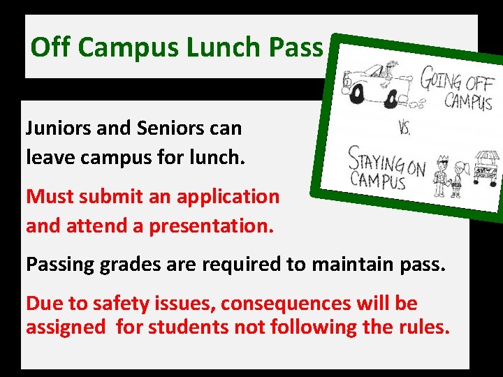 Off Campus Lunch Pass Juniors and Seniors can leave campus for lunch. Must submit