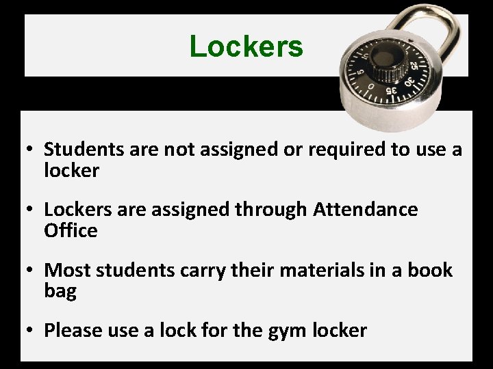 Lockers • Students are not assigned or required to use a locker • Lockers
