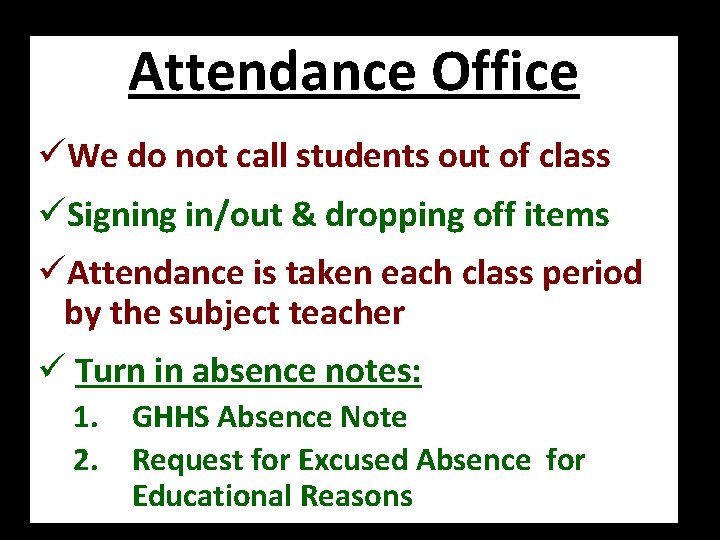Attendance Office üWe do not call students out of class üSigning in/out & dropping