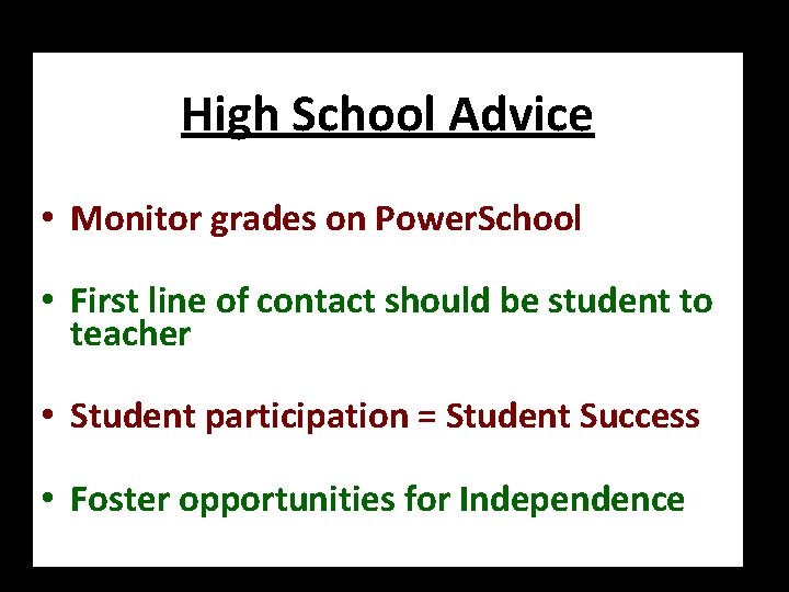 High School Advice • Monitor grades on Power. School • First line of contact