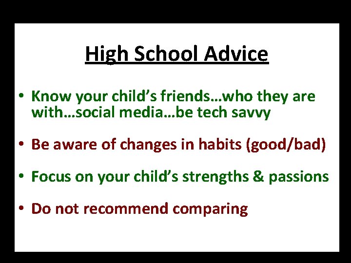 High School Advice • Know your child’s friends…who they are with…social media…be tech savvy