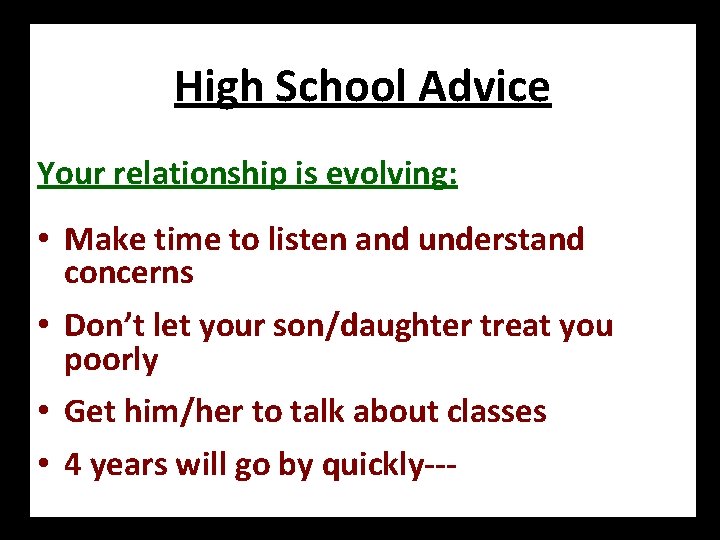 High School Advice Your relationship is evolving: • Make time to listen and understand