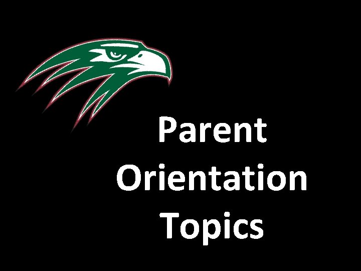 Parent Orientation Topics 