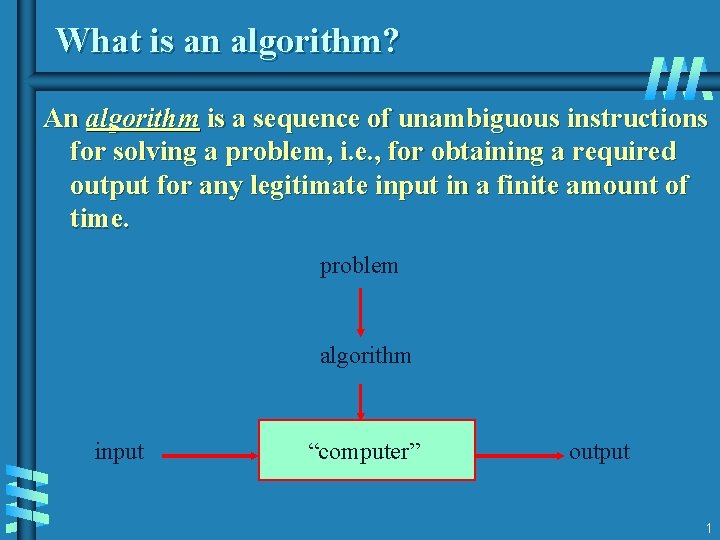 What is an algorithm? An algorithm is a sequence of unambiguous instructions for solving