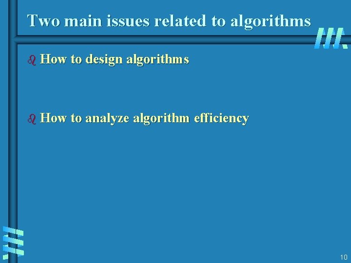 Two main issues related to algorithms b How to design algorithms b How to