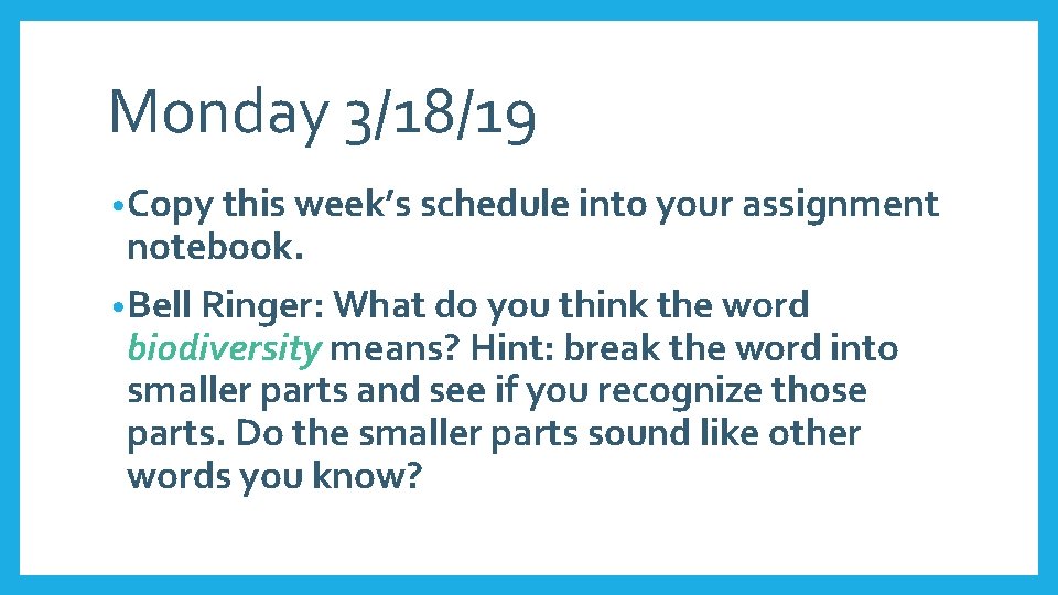 Monday 3/18/19 • Copy this week’s schedule into your assignment notebook. • Bell Ringer: