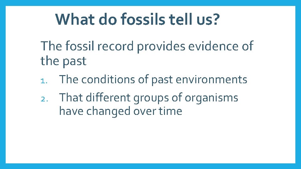 What do fossils tell us? The fossil record provides evidence of the past The