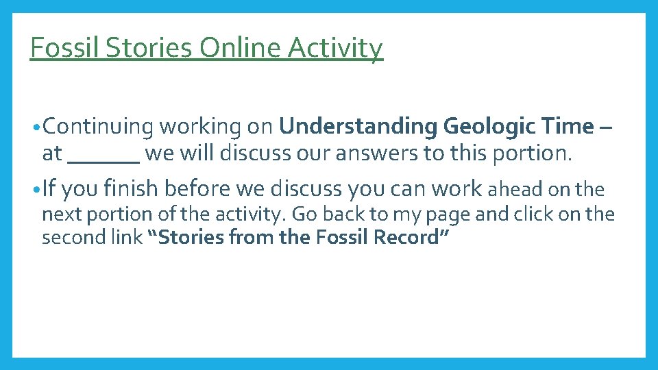 Fossil Stories Online Activity • Continuing working on Understanding Geologic Time – at ______