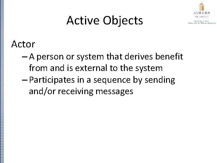 Active Objects Actor – A person or system that derives benefit from and is