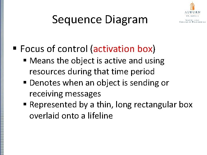 Sequence Diagram § Focus of control (activation box) § Means the object is active