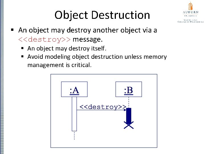 Object Destruction § An object may destroy another object via a <<destroy>> message. §