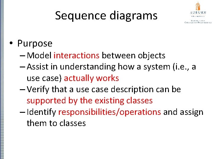 Sequence diagrams • Purpose – Model interactions between objects – Assist in understanding how