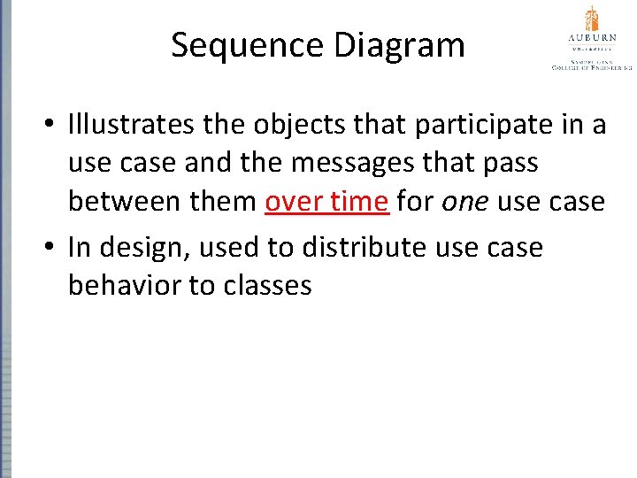 Sequence Diagram • Illustrates the objects that participate in a use case and the