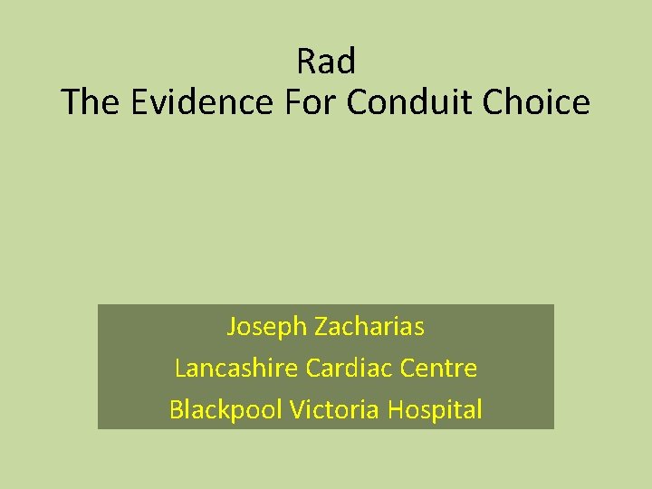 Rad The Evidence For Conduit Choice Joseph Zacharias Lancashire Cardiac Centre Blackpool Victoria Hospital