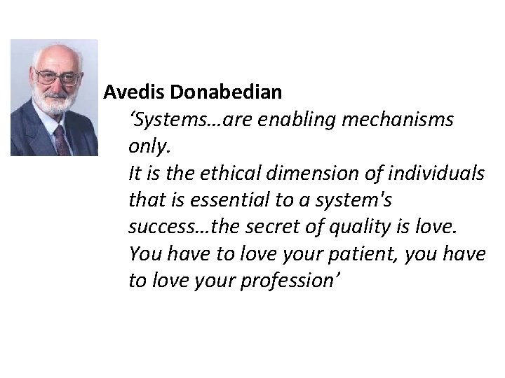 Avedis Donabedian ‘Systems…are enabling mechanisms only. It is the ethical dimension of individuals that