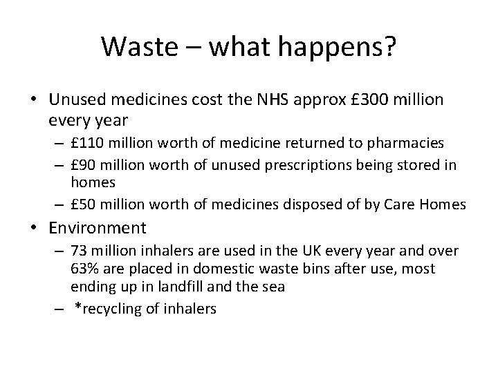 Waste – what happens? • Unused medicines cost the NHS approx £ 300 million