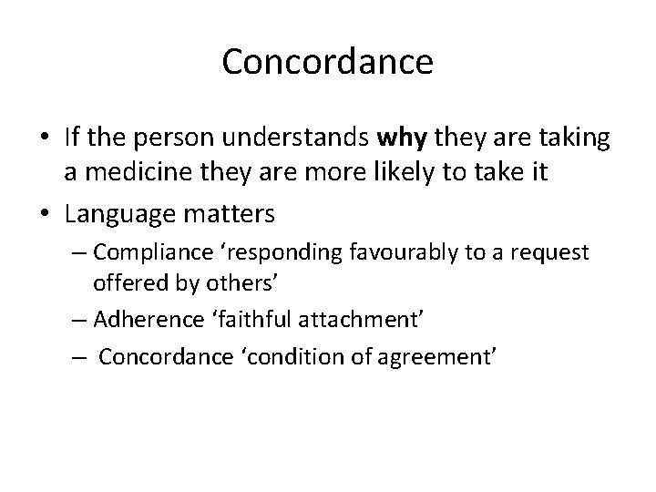 Concordance • If the person understands why they are taking a medicine they are