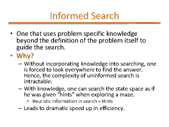 Informed Search • One that uses problem specific knowledge beyond the definition of the