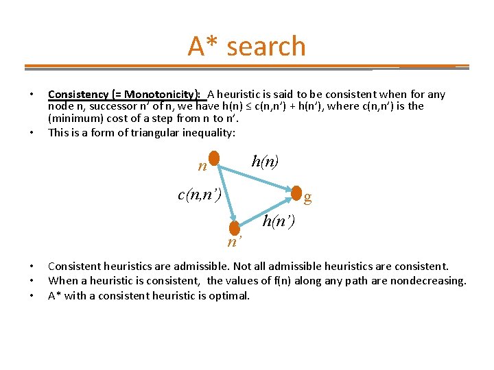 A* search • • Consistency (= Monotonicity): A heuristic is said to be consistent