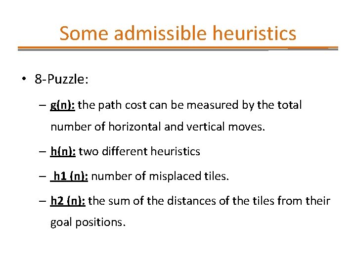 Some admissible heuristics • 8 -Puzzle: – g(n): the path cost can be measured