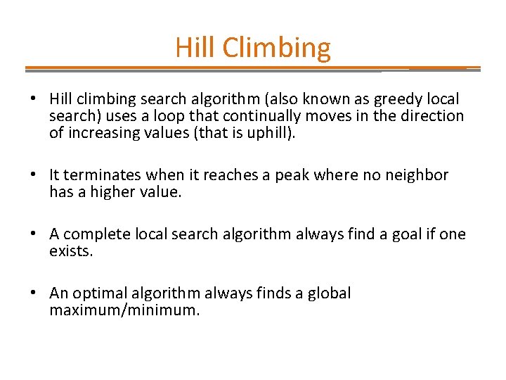 Hill Climbing • Hill climbing search algorithm (also known as greedy local search) uses