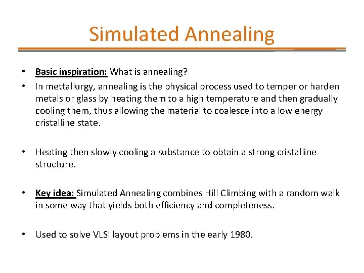 Simulated Annealing • Basic inspiration: What is annealing? • In mettallurgy, annealing is the