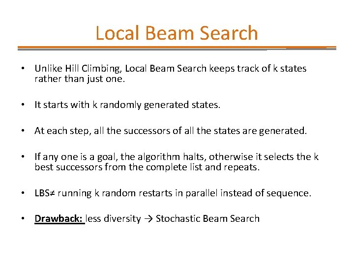 Local Beam Search • Unlike Hill Climbing, Local Beam Search keeps track of k