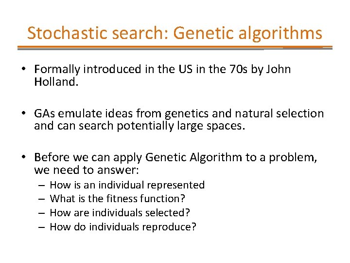 Stochastic search: Genetic algorithms • Formally introduced in the US in the 70 s