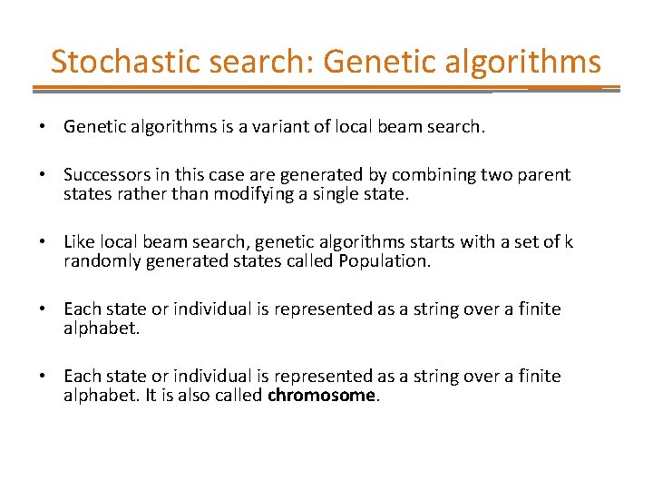 Stochastic search: Genetic algorithms • Genetic algorithms is a variant of local beam search.