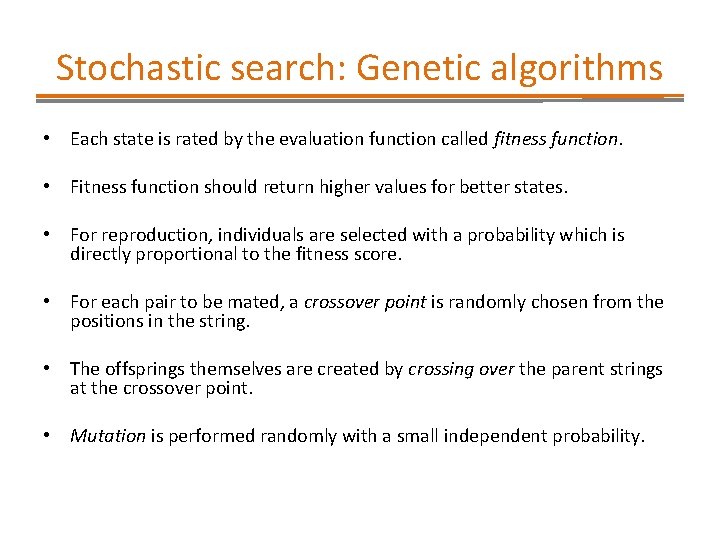 Stochastic search: Genetic algorithms • Each state is rated by the evaluation function called Stochastic search: Genetic algorithms • Each state is rated by the evaluation function called