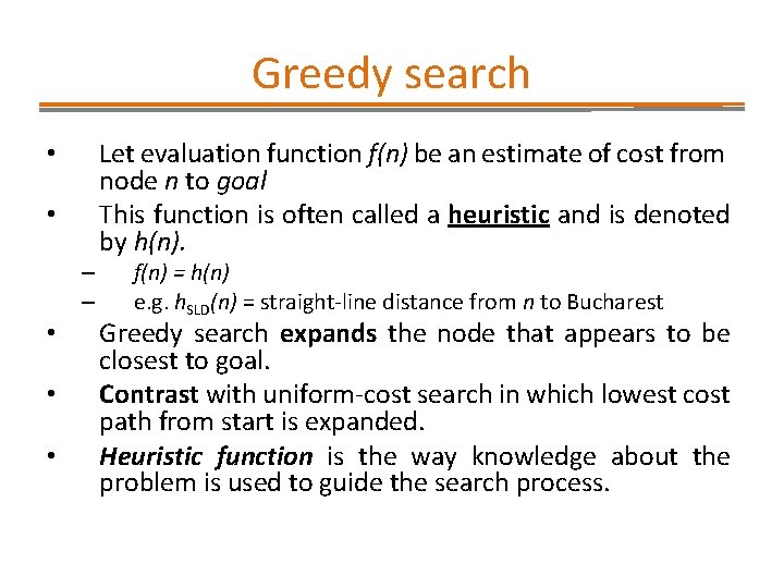 Greedy search • • – – • • • Let evaluation function f(n) be