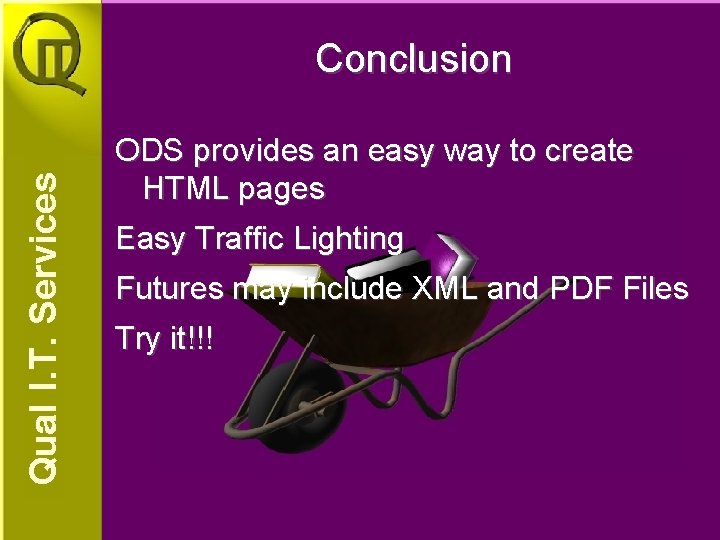 Conclusion ODS provides an easy way to create HTML pages Easy Traffic Lighting Futures Conclusion ODS provides an easy way to create HTML pages Easy Traffic Lighting Futures