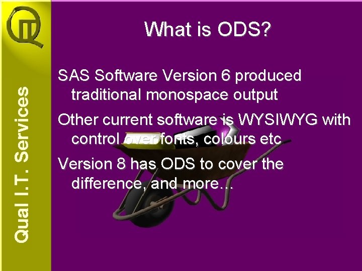 What is ODS? SAS Software Version 6 produced traditional monospace output Other current software What is ODS? SAS Software Version 6 produced traditional monospace output Other current software