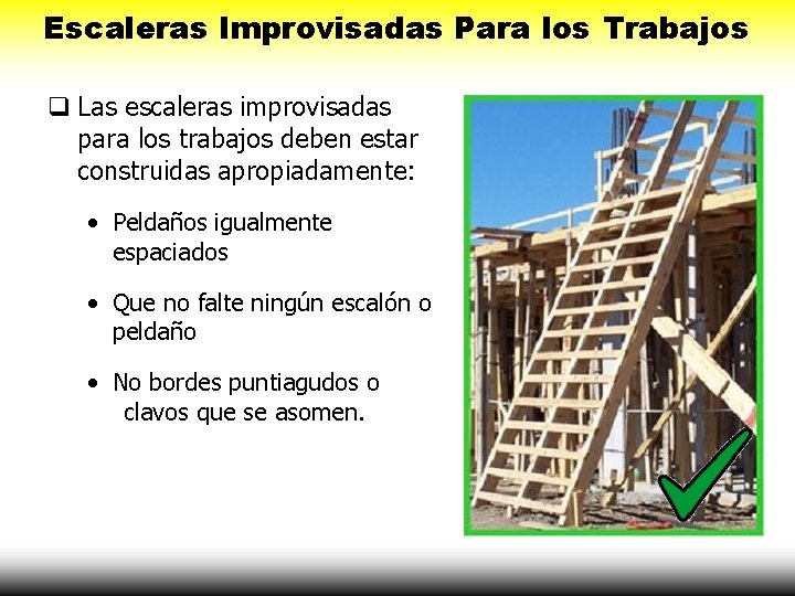 Escaleras Improvisadas Para los Trabajos Las escaleras improvisadas para los trabajos deben estar construidas