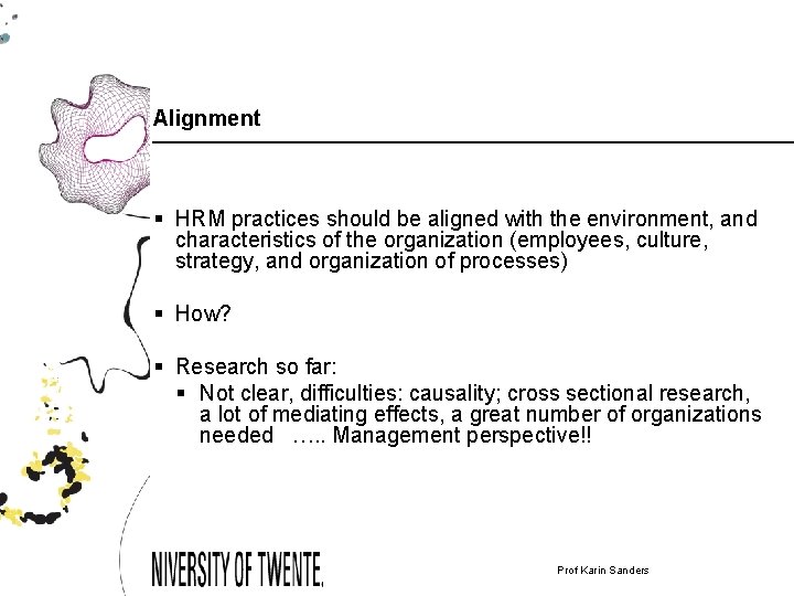 Alignment § HRM practices should be aligned with the environment, and characteristics of the