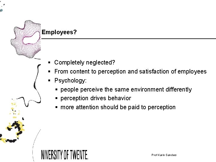 Employees? § Completely neglected? § From content to perception and satisfaction of employees §