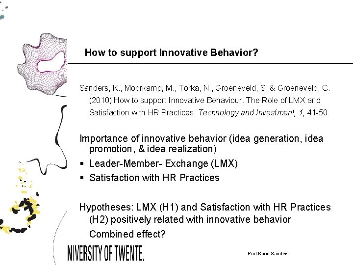 How to support Innovative Behavior? Sanders, K. , Moorkamp, M. , Torka, N. ,