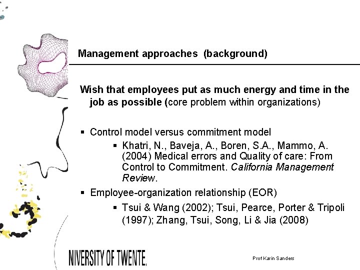 Management approaches (background) Wish that employees put as much energy and time in the