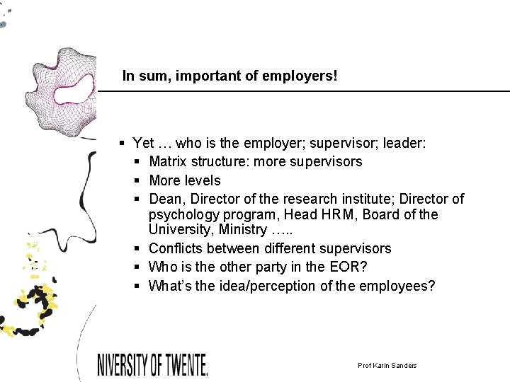 In sum, important of employers! § Yet … who is the employer; supervisor; leader: