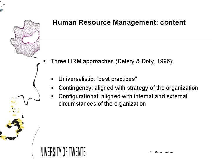 Human Resource Management: content § Three HRM approaches (Delery & Doty, 1996): § Universalistic: